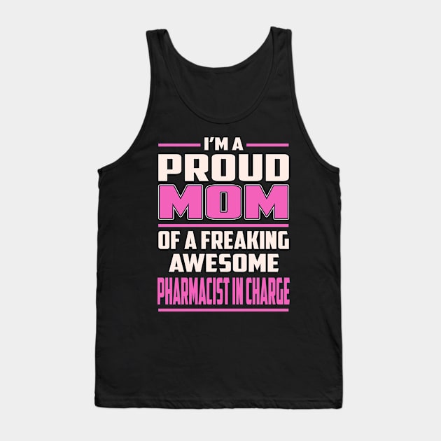 Proud MOM Pharmacist In Charge Tank Top by TeeBi